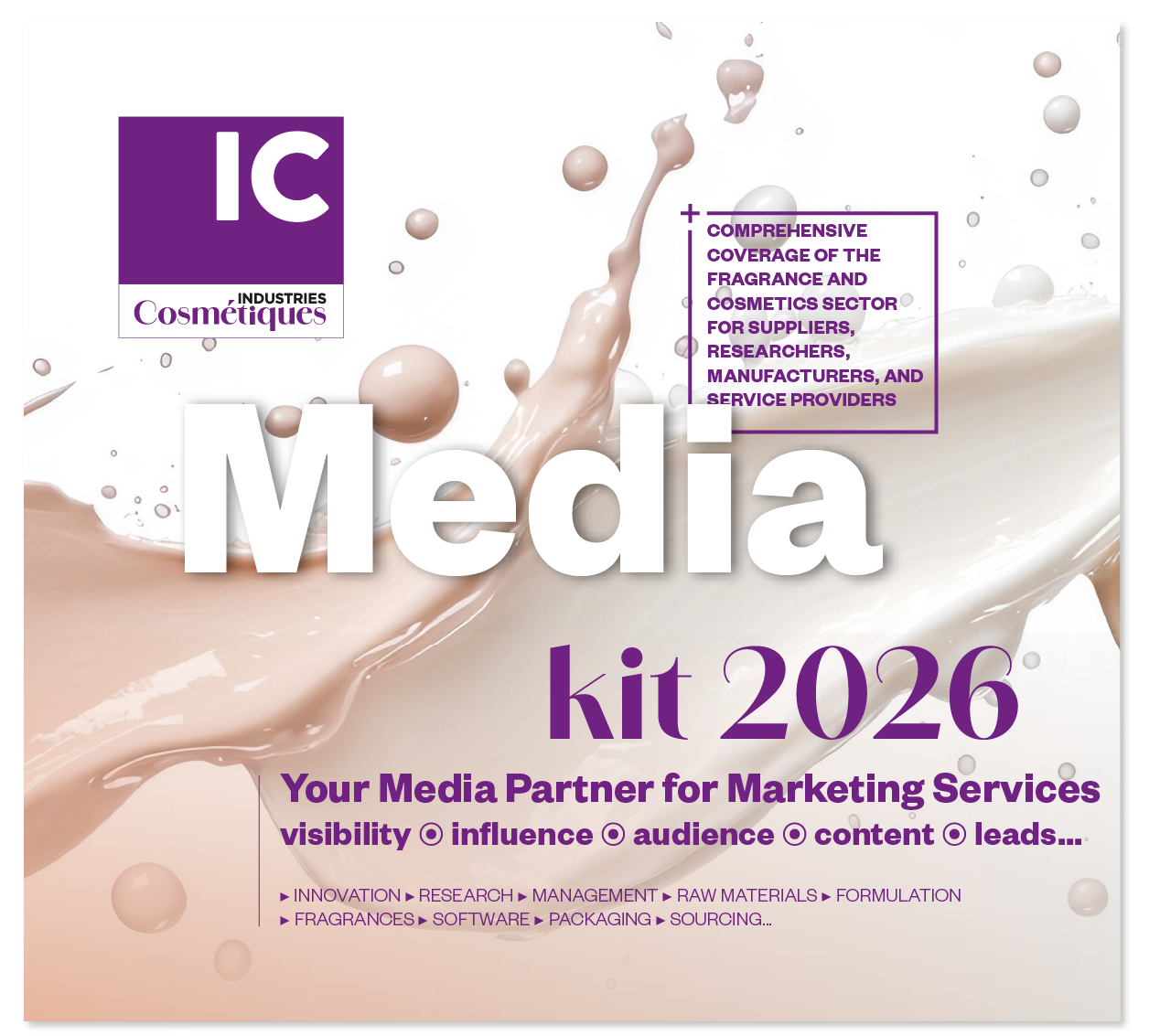 site-industries-cosmetiques Publicité pour le kit média 2026 des Industries Cosmétiques, comportant un texte sur les services de marketing pour le secteur des cosmétiques, sur fond d'éclaboussures liquides blanches et beiges.